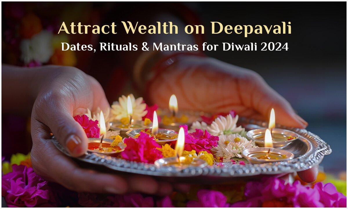 Attract Wealth on Deepavali: Dates, Rituals & Mantras for Diwali 2024