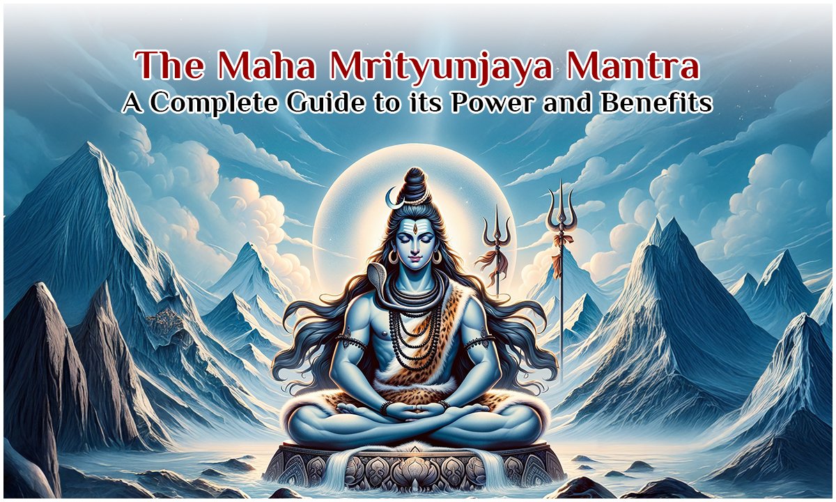 the-maha-mrityunjaya-mantra-complete-guide-to-its-power-and-benefits